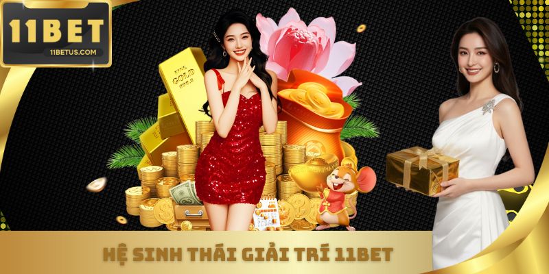 Hệ sinh thái giải trí 11Bet